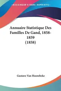 Annuaire Statistique Des Familles De Gand, 1858-1859 (1858) - Van Hoorebeke Gustave