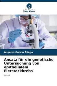 Ansatz für die genetische Untersuchung von epithelialem Eierstockkrebs - García Aliaga Ángeles - 2024