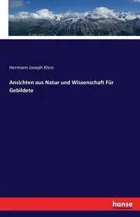 Ansichten aus Natur und Wissenschaft Für Gebildete - Joseph Klein Hermann