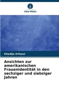 Ansichten zur amerikanischen Frauenidentität in den sechziger und siebziger Jahren - Arfaoui Khedija