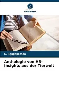 Anthologie von HR-Insights aus der Tierwelt - Ranganathan S.