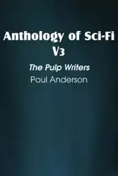 Anthology of Sci-Fi V3, the Pulp Writers - Poul Anderson - Anderson Poul