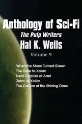 Anthology of Sci-Fi V9, the Pulp Writers - Hal K. Wells - Hal K. Wells