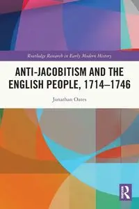 Anti-Jacobitism and the English People, 1714-1746 - Jonathan Oates