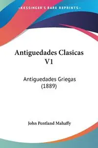 Antiguedades Clasicas V1 - John Mahaffy Pentland