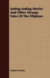 Anting-Anting Stories and Other Strange Tales of the Filipinos - Kayme Sargent