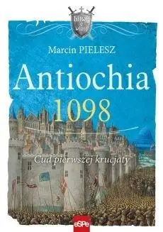 Antiochia 1098 Cud pierwszej krucjaty - Marcin Pielesz