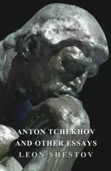 Anton Tchekhov and Other Essays - Leon Shestov