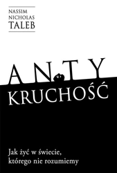 Antykruchość Jak żyć w świecie, którego nie rozumiemy - Nicholas Nassim Taleb