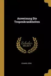 Anweisung Die Tropenkrankheiten - Jörg Eduard