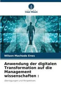 Anwendung der digitalen Transformation auf die Management wissenschaften - Wilson Machado Enes