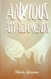 Anxious Attachments - Maria Ressina