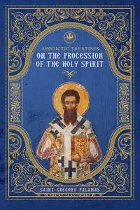 Apodictic Treatises on the Procession of the Holy Spirit - Gregory Palamas St.