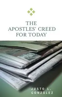 Apostles' Creed for Today - Gonzalez Justo L.