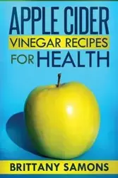 Apple Cider Vinegar Recipes for Health - Brittany Samons