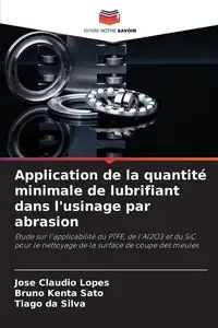 Application de la quantité minimale de lubrifiant dans l'usinage par abrasion - Claudio Lopes José