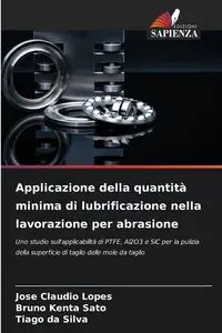 Applicazione della quantità minima di lubrificazione nella lavorazione per abrasione - Claudio Lopes José