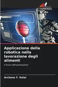 Applicazione della robotica nella lavorazione degli alimenti - Kalal Archana Y.