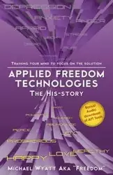 Applied Freedom Technologies the His-Story - Wyatt Michael Aka Freedom