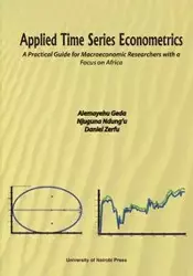 Applied Time Series Econometrics. A Practical Guide for Macroeconomic Researchers with a Focus on Africa - Geda Alemayehu