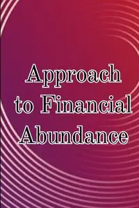 Approach to Financial Abundance - Blaze Karim J.