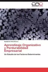 Aprendizaje Organizativo y Perdurabilidad Empresarial - Pe a. Rivera Humberto