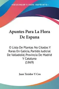 Apuntes Para La Flora De Espana - Juan Cos Texidor Y