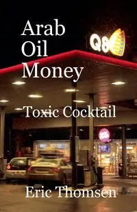 Arab Oil Money - Toxic Cocktail - Eric Thomsen