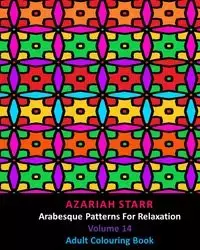 Arabesque Patterns For Relaxation Volume 14 - Starr Azariah - 2024