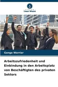 Arbeitszufriedenheit und Einbindung in den Arbeitsplatz von Beschäftigten des privaten Sektors - Warriar Ganga