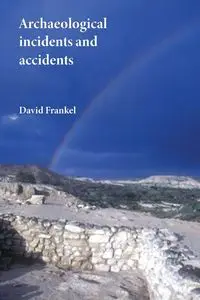 Archaeological Incidents and Accidents - David Frankel