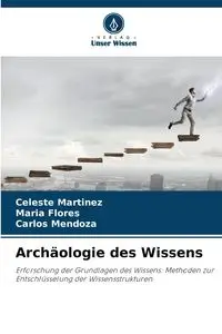 Archäologie des Wissens - Celeste Martinez