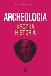 Archeologia. Krótka historia - Brian Fagan