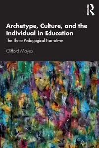 Archetype, Culture, and the Individual in Education - Clifford Mayes