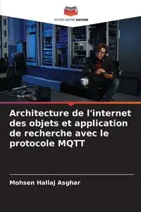 Architecture de l'internet des objets et application de recherche avec le protocole MQTT - Hallaj Asghar Mohsen