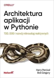 Architektura aplikacji w Pythonie - Harry Percival, Bob Gregory