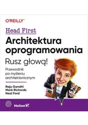 Architektura oprogramowania. Przewodnik po myśleniu architektonicznym. Rusz głową! - Raju Gandhi, Mark Richards, Neal Ford