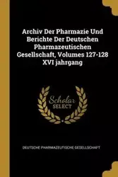 Archiv Der Pharmazie Und Berichte Der Deutschen Pharmazeutischen Gesellschaft, Volumes 127-128 XVI jahrgang - Deutsche Pharmazeutische Gesellschaft