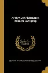 Archiv Der Pharmazie, Zehnter Jahrgang - Deutsche Pharmazeutische Gesellschaft