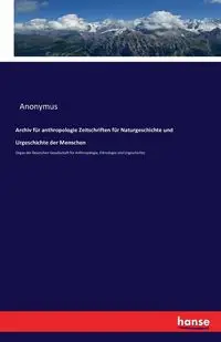 Archiv für anthropologie Zeitschriften für Naturgeschichte und Urgeschichte der Menschen - Anonymus