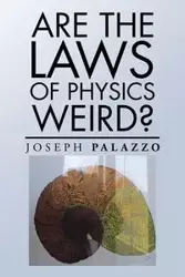 Are the Laws of Physics Weird? - Joseph Palazzo