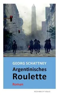 Argentinisches Roulette - Schattney Georg