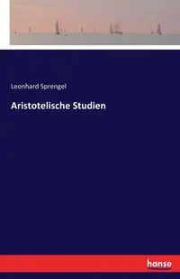 Aristotelische Studien - Sprengel Leonhard