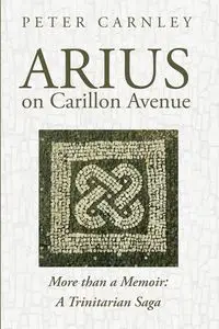 Arius on Carillon Avenue - Peter Carnley