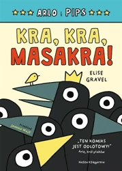 Arlo i Pips. Kra, kra, masakra! - Elise Gravel