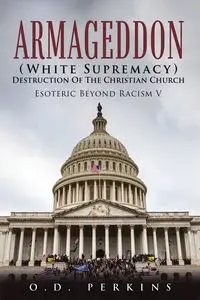 Armageddon (White Supremacy) Destruction Of The Christian Church - Perkins O. D.