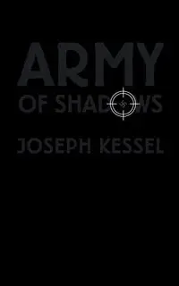 Army of Shadows - Joseph Kessel