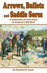 Arrows, Bullets and Saddle Sores - Charles Lauer D