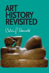 Art History Revisited - Seerveld Calvin G.