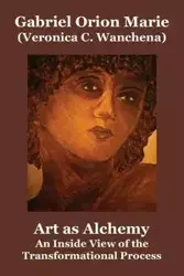 Art as Alchemy - Marie Gabriel Orion